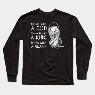 Create Like a God Command Like a King Work Like a Slave Long Sleeve T-Shirt